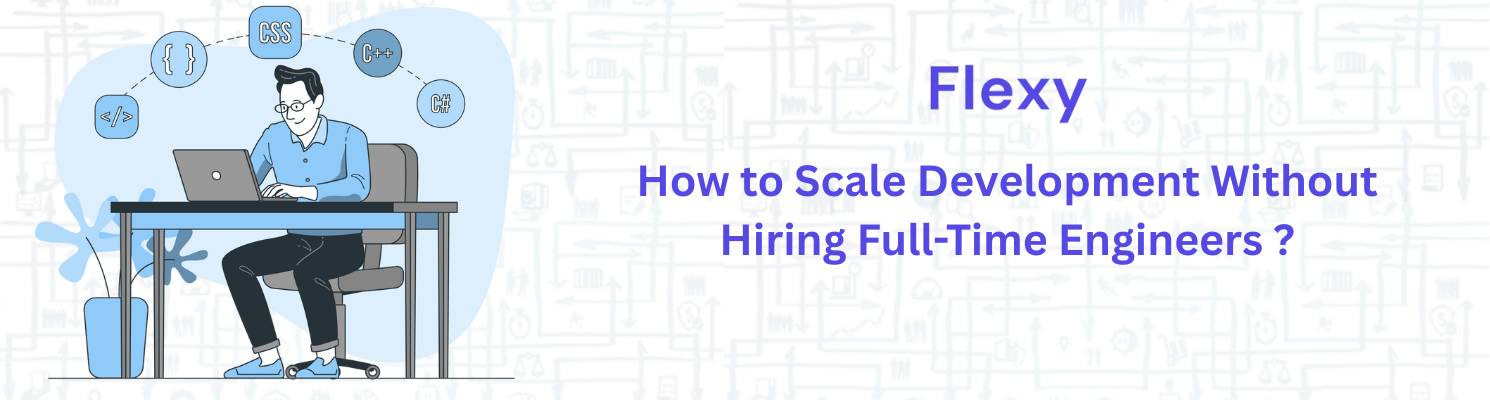 How to Scale Development Without Hiring Full-Time Engineers ?